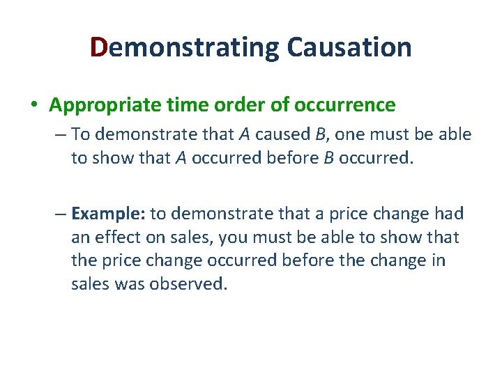 Demonstrating Causation • Appropriate time order of occurrence – To demonstrate that A caused Demonstrating Causation • Appropriate time order of occurrence – To demonstrate that A caused