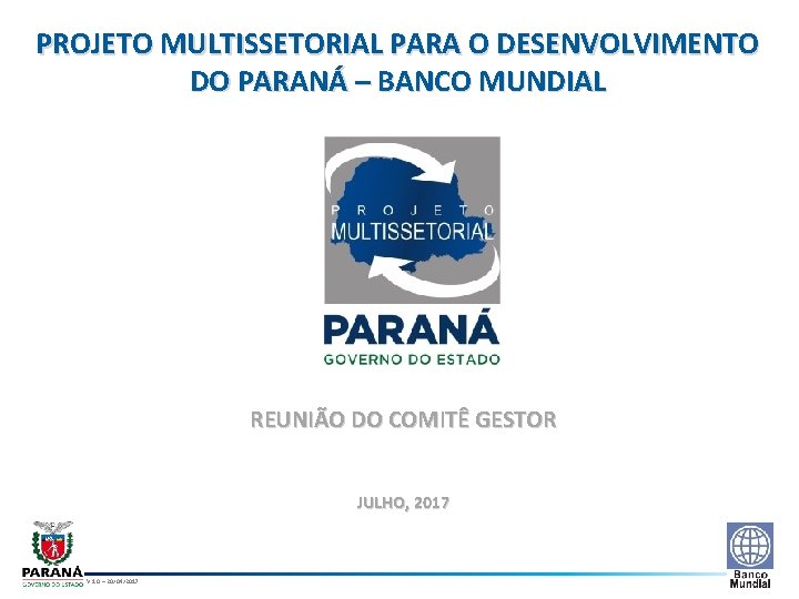 PROJETO MULTISSETORIAL PARA O DESENVOLVIMENTO DO PARANÁ – BANCO MUNDIAL REUNIÃO DO COMITÊ GESTOR