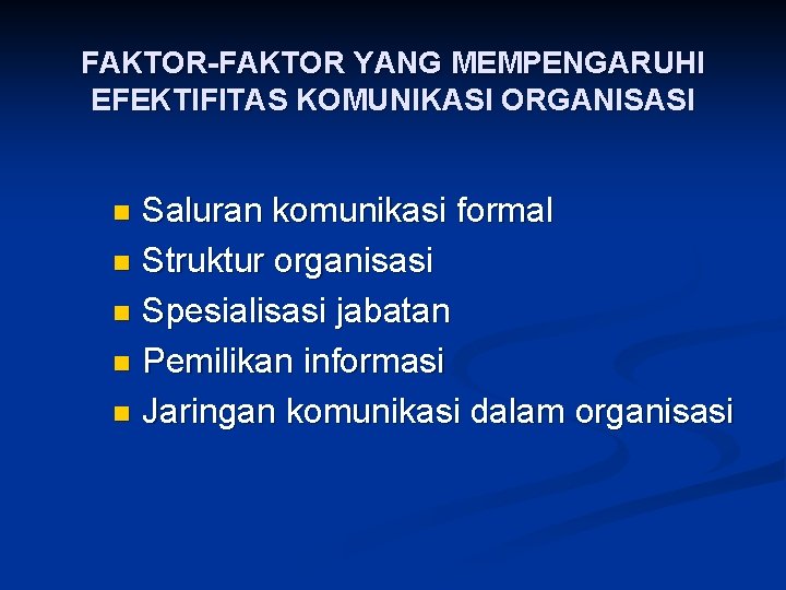 FAKTOR-FAKTOR YANG MEMPENGARUHI EFEKTIFITAS KOMUNIKASI ORGANISASI Saluran komunikasi formal n Struktur organisasi n Spesialisasi