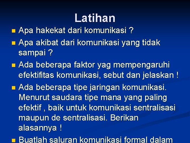 Latihan Apa hakekat dari komunikasi ? n Apa akibat dari komunikasi yang tidak sampai