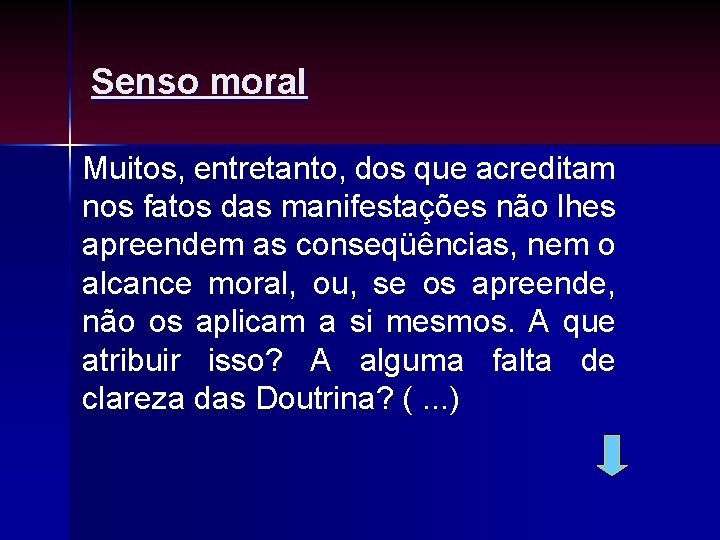 Senso moral Muitos, entretanto, dos que acreditam nos fatos das manifestações não lhes apreendem Senso moral Muitos, entretanto, dos que acreditam nos fatos das manifestações não lhes apreendem