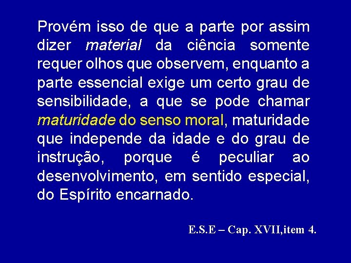 Provém isso de que a parte por assim dizer material da ciência somente requer Provém isso de que a parte por assim dizer material da ciência somente requer