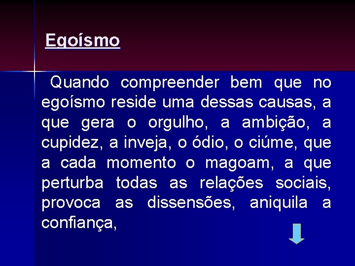 Egoísmo Quando compreender bem que no egoísmo reside uma dessas causas, a que gera Egoísmo Quando compreender bem que no egoísmo reside uma dessas causas, a que gera