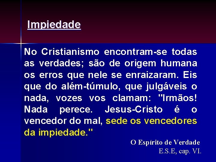 Impiedade No Cristianismo encontram-se todas as verdades; são de origem humana os erros que Impiedade No Cristianismo encontram-se todas as verdades; são de origem humana os erros que