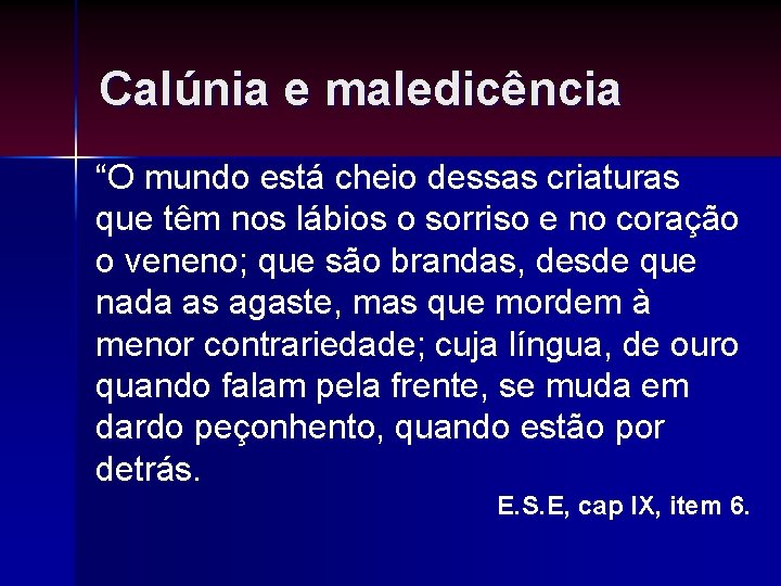 Calúnia e maledicência “O mundo está cheio dessas criaturas que têm nos lábios o Calúnia e maledicência “O mundo está cheio dessas criaturas que têm nos lábios o