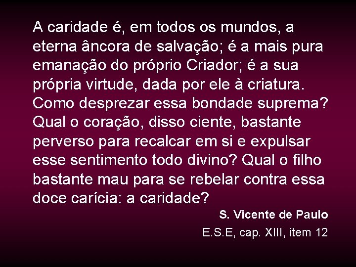 A caridade é, em todos os mundos, a eterna âncora de salvação; é a A caridade é, em todos os mundos, a eterna âncora de salvação; é a