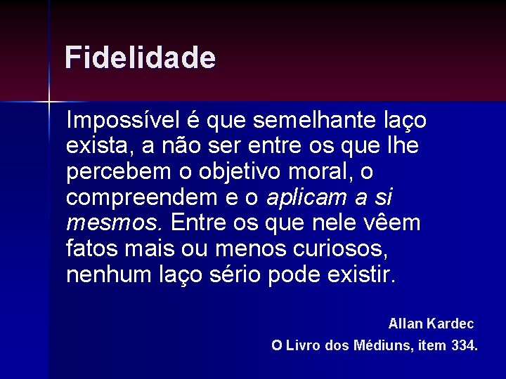 Fidelidade Impossível é que semelhante laço exista, a não ser entre os que lhe Fidelidade Impossível é que semelhante laço exista, a não ser entre os que lhe