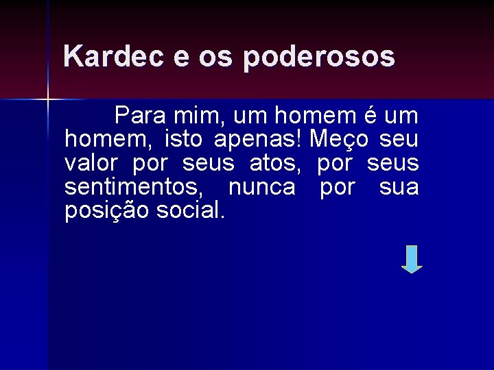 Kardec e os poderosos Para mim, um homem é um homem, isto apenas! Meço Kardec e os poderosos Para mim, um homem é um homem, isto apenas! Meço