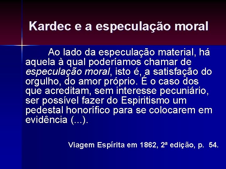 Kardec e a especulação moral Ao lado da especulação material, há aquela à qual Kardec e a especulação moral Ao lado da especulação material, há aquela à qual
