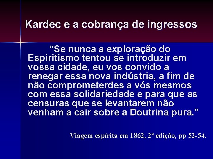 Kardec e a cobrança de ingressos “Se nunca a exploração do Espiritismo tentou se Kardec e a cobrança de ingressos “Se nunca a exploração do Espiritismo tentou se