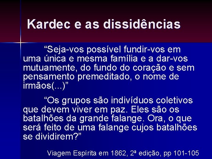 Kardec e as dissidências “Seja-vos possível fundir-vos em uma única e mesma família e Kardec e as dissidências “Seja-vos possível fundir-vos em uma única e mesma família e