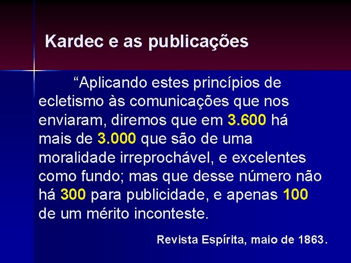 Kardec e as publicações “Aplicando estes princípios de ecletismo às comunicações que nos enviaram, Kardec e as publicações “Aplicando estes princípios de ecletismo às comunicações que nos enviaram,