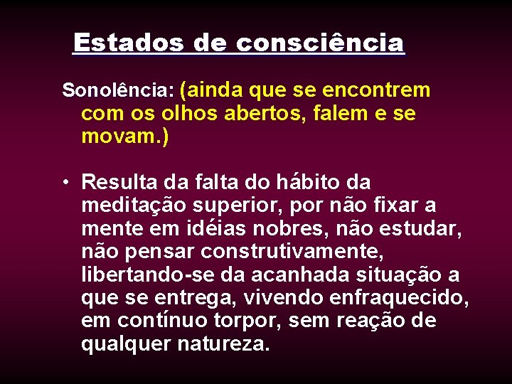 Estados de consciência Sonolência: (ainda que se encontrem com os olhos abertos, falem e Estados de consciência Sonolência: (ainda que se encontrem com os olhos abertos, falem e