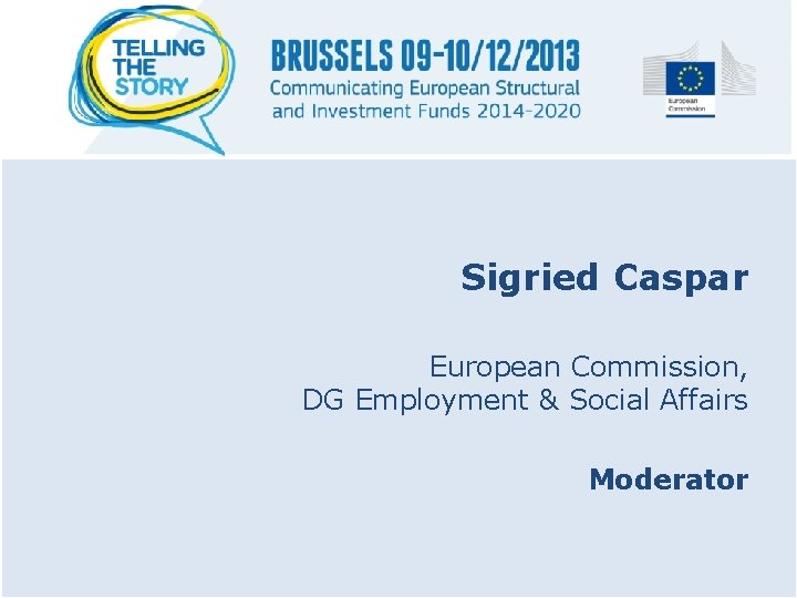 Sigried Caspar European Commission, DG Employment & Social Affairs Moderator 