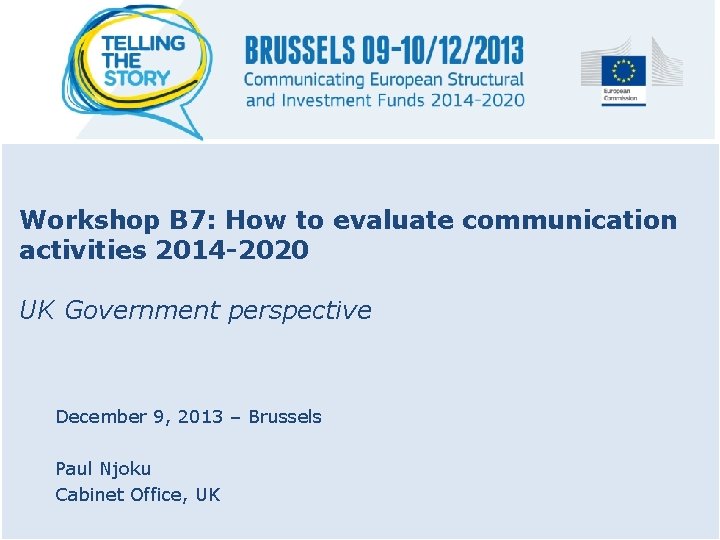 Workshop B 7: How to evaluate communication activities 2014 -2020 UK Government perspective December