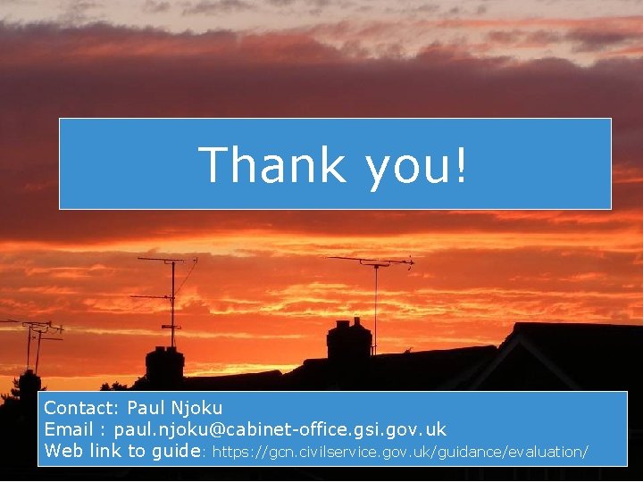 Thank you! Contact: Paul Njoku Email : paul. njoku@cabinet-office. gsi. gov. uk Web link