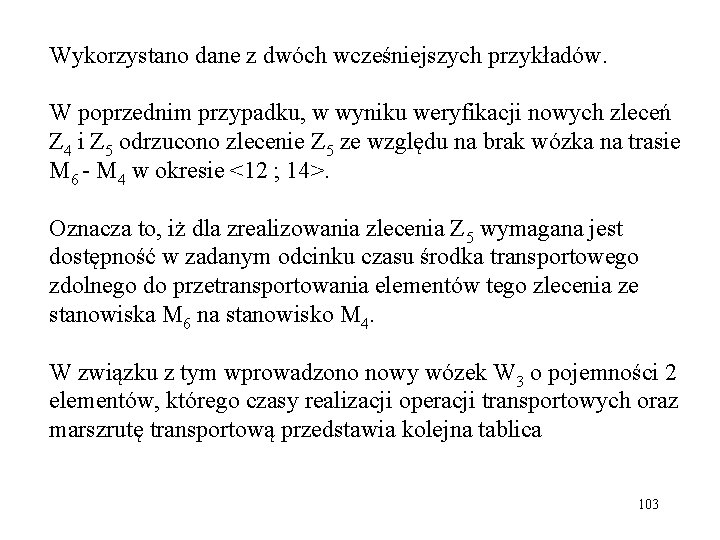 Wykorzystano dane z dwóch wcześniejszych przykładów. W poprzednim przypadku, w wyniku weryfikacji nowych zleceń