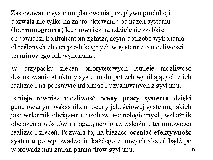 Zastosowanie systemu planowania przepływu produkcji pozwala nie tylko na zaprojektowanie obciążeń systemu (harmonogramu) lecz