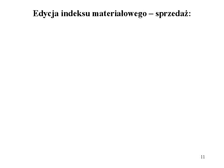 Edycja indeksu materiałowego – sprzedaż: 11 