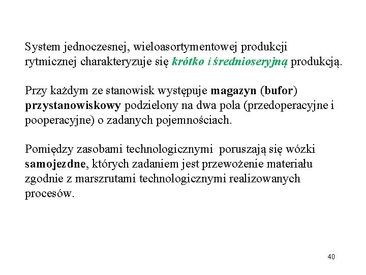 System jednoczesnej, wieloasortymentowej produkcji rytmicznej charakteryzuje się krótko i średnioseryjną produkcją. Przy każdym ze