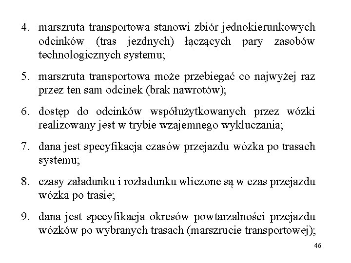 4. marszruta transportowa stanowi zbiór jednokierunkowych odcinków (tras jezdnych) łączących pary zasobów technologicznych systemu;