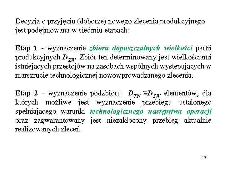 Decyzja o przyjęciu (doborze) nowego zlecenia produkcyjnego jest podejmowana w siedmiu etapach: Etap 1