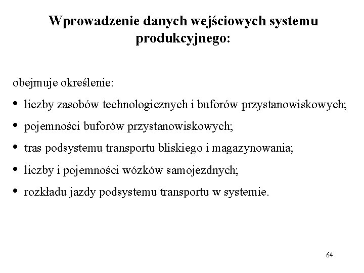 Wprowadzenie danych wejściowych systemu produkcyjnego: obejmuje określenie: • • • liczby zasobów technologicznych i