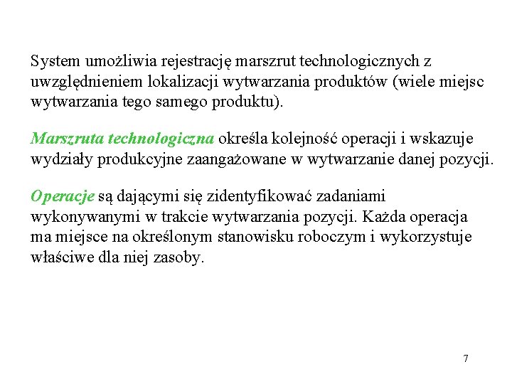 System umożliwia rejestrację marszrut technologicznych z uwzględnieniem lokalizacji wytwarzania produktów (wiele miejsc wytwarzania tego