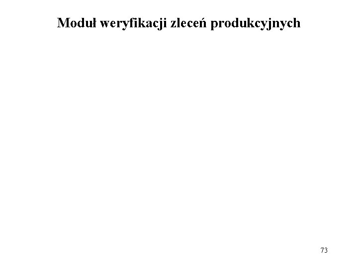 Moduł weryfikacji zleceń produkcyjnych 73 