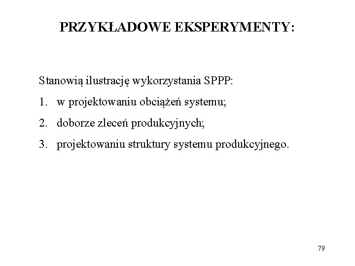 PRZYKŁADOWE EKSPERYMENTY: Stanowią ilustrację wykorzystania SPPP: 1. w projektowaniu obciążeń systemu; 2. doborze zleceń