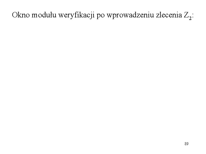 Okno modułu weryfikacji po wprowadzeniu zlecenia Z 2: 89 