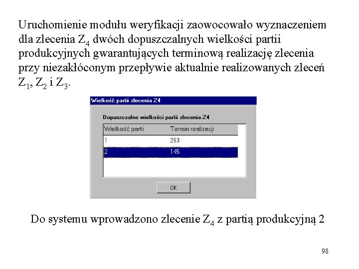 Uruchomienie modułu weryfikacji zaowocowało wyznaczeniem dla zlecenia Z 4 dwóch dopuszczalnych wielkości partii produkcyjnych