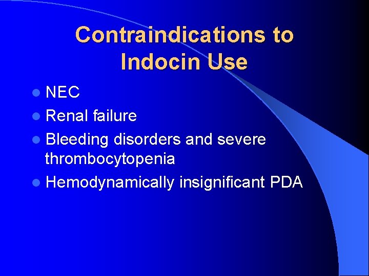 Contraindications to Indocin Use l NEC l Renal failure l Bleeding disorders and severe