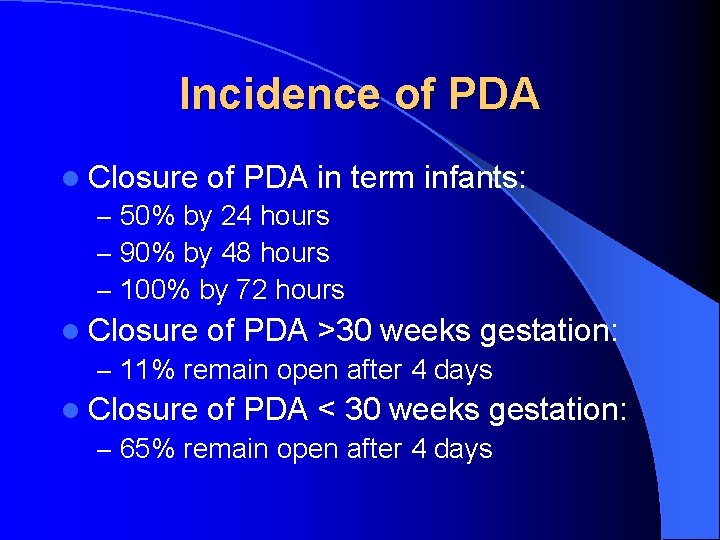 Incidence of PDA l Closure of PDA in term – 50% by 24 hours