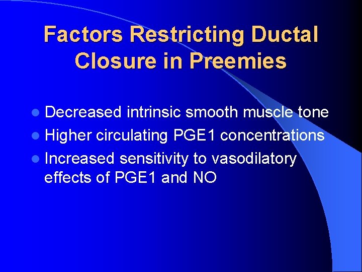 Factors Restricting Ductal Closure in Preemies l Decreased intrinsic smooth muscle tone l Higher