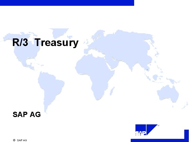 R/3 Treasury SAP AG R ã SAP AG R/3 Treasury SAP AG R ã SAP AG