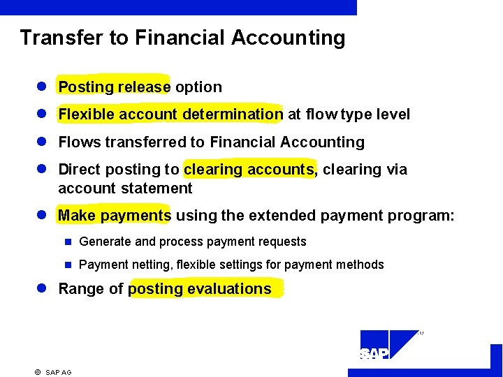 Transfer to Financial Accounting l Posting release option l Flexible account determination at flow