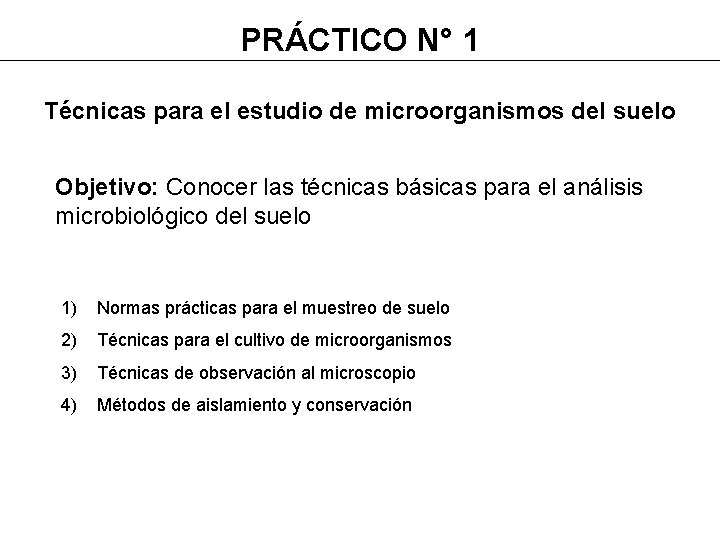 PRÁCTICO N° 1 Técnicas para el estudio de microorganismos del suelo Objetivo: Conocer las