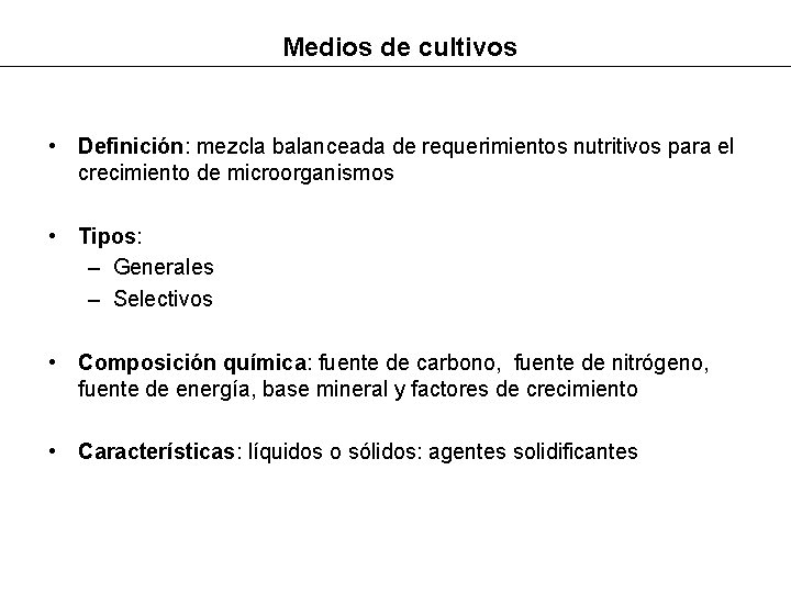 Medios de cultivos • Definición: mezcla balanceada de requerimientos nutritivos para el crecimiento de