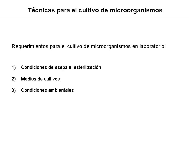 Técnicas para el cultivo de microorganismos Requerimientos para el cultivo de microorganismos en laboratorio: