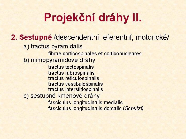 Projekční dráhy II. 2. Sestupné /descendentní, eferentní, motorické/ a) tractus pyramidalis fibrae corticospinales et
