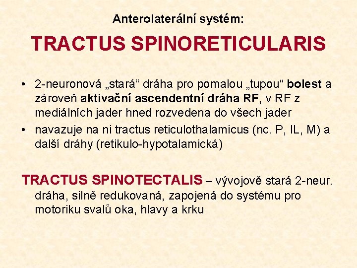 Anterolaterální systém: TRACTUS SPINORETICULARIS • 2 -neuronová „stará“ dráha pro pomalou „tupou“ bolest a