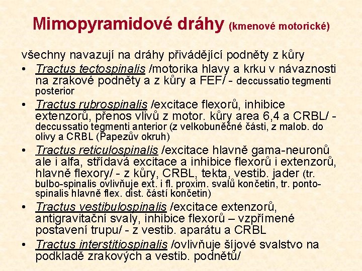 Mimopyramidové dráhy (kmenové motorické) všechny navazují na dráhy přivádějící podněty z kůry • Tractus