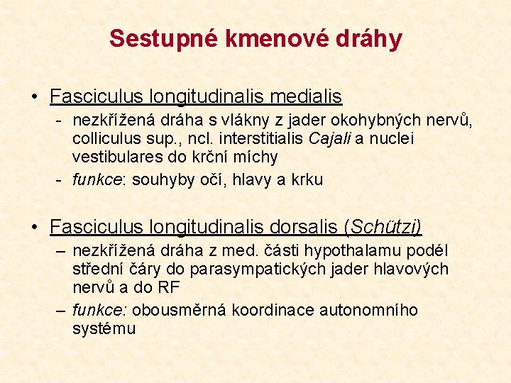 Sestupné kmenové dráhy • Fasciculus longitudinalis medialis - nezkřížená dráha s vlákny z jader