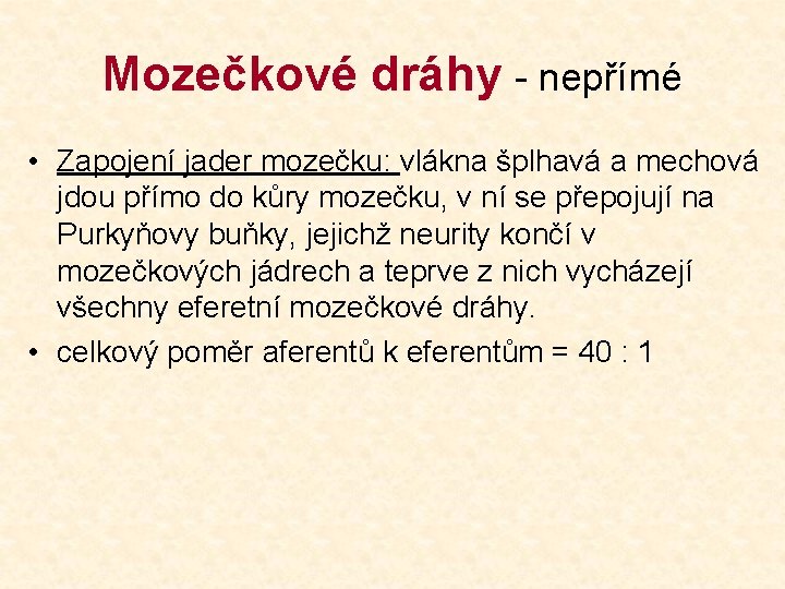 Mozečkové dráhy - nepřímé • Zapojení jader mozečku: vlákna šplhavá a mechová jdou přímo