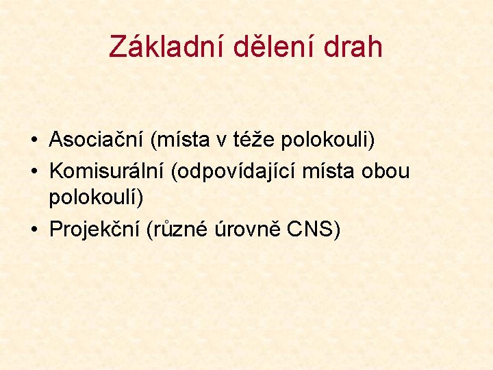 Základní dělení drah • Asociační (místa v téže polokouli) • Komisurální (odpovídající místa obou