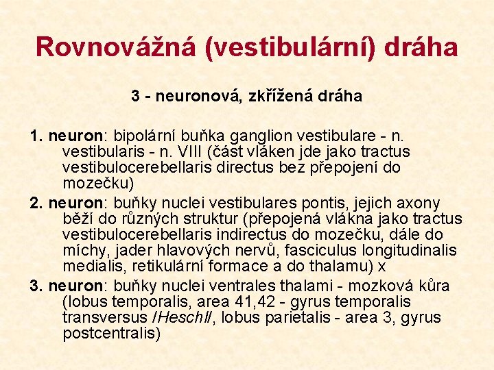Rovnovážná (vestibulární) dráha 3 - neuronová, zkřížená dráha 1. neuron: bipolární buňka ganglion vestibulare