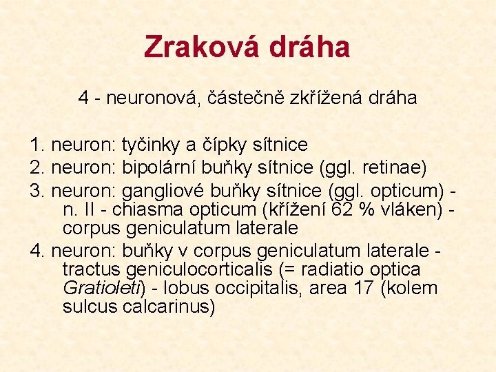 Zraková dráha 4 - neuronová, částečně zkřížená dráha 1. neuron: tyčinky a čípky sítnice