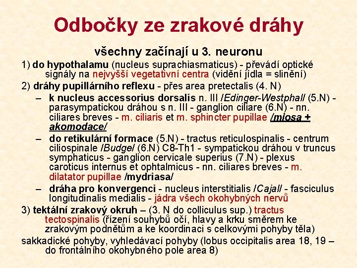Odbočky ze zrakové dráhy všechny začínají u 3. neuronu 1) do hypothalamu (nucleus suprachiasmaticus)