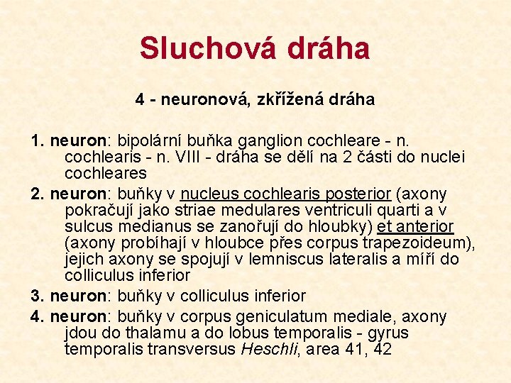 Sluchová dráha 4 - neuronová, zkřížená dráha 1. neuron: bipolární buňka ganglion cochleare -